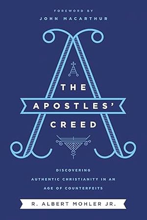 The Apostles' Creed: Discovering Authentic Christianity in an Age of Counterfeits