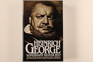 HEINRICH GEORGE. Komödiant seiner Zeit ; mit zahlreichen Dokumenten sowie Verzeichnissen seiner T...