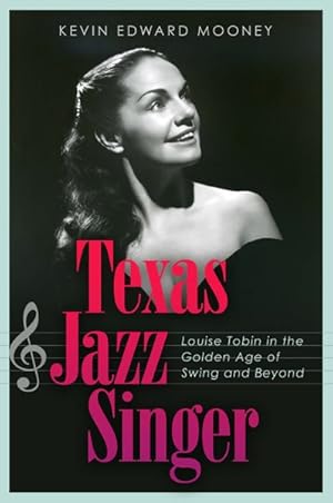 Seller image for Texas Jazz Singer : Louise Tobin in the Golden Age of Swing and Beyond for sale by GreatBookPrices