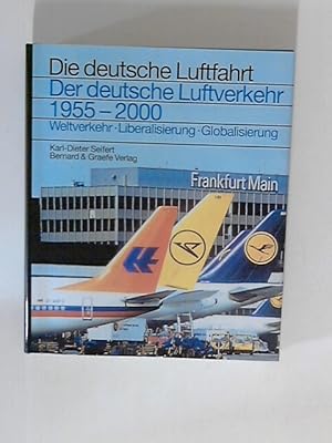 Der deutsche Luftverkehr 1955-2000: Weltverkehr, Liberalisierung, Globalisierung (Die deutsche Lu...