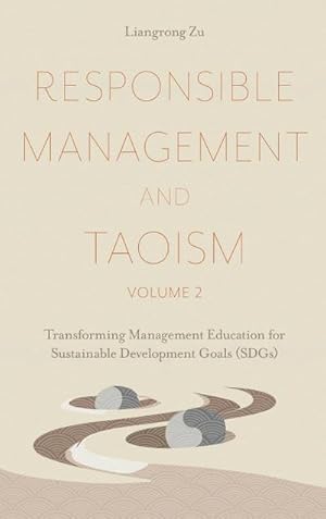 Bild des Verkufers fr Responsible Management and Taoism, Volume 2 : Transforming Management Education for Sustainable Development Goals (SDGs) zum Verkauf von AHA-BUCH GmbH