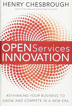 Immagine del venditore per Open Services Innovation: Rethinking Your Business to Grow and Compete in a New Era venduto da WeBuyBooks