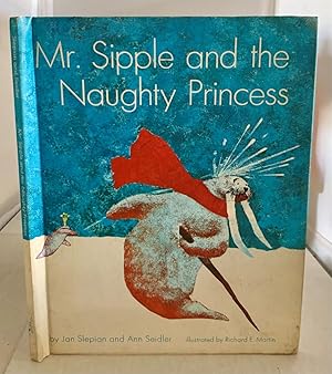 Seller image for Mr. Sipple And The Naughty Princess for sale by S. Howlett-West Books (Member ABAA)