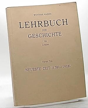 Dr. Woynars Lehrbuch der Geschichte der neuesten Zeit 1789-1918 für Lyzeen.