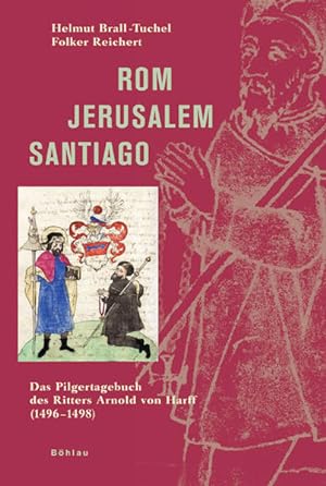 Bild des Verkufers fr Rom - Jerusalem - Santiago: Das Pilgertagebuch des Ritters Arnold von Harff (1496-1498) zum Verkauf von Studibuch