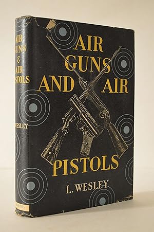 AIR GUNS AND AIR PISTOLS by WESLEY; FIREARMS HISTORY ILLUSTRATED ENLARGED [Hardcover] L. Wesley