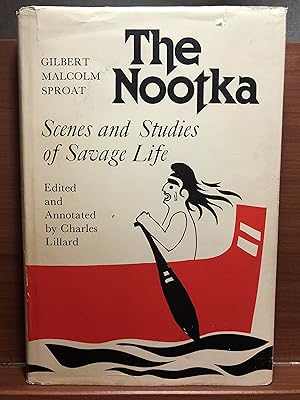 Seller image for The Nootka: Scenes and Studies of Savage Life (West Coast Heritage Series) for sale by Rosario Beach Rare Books