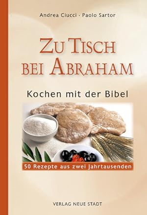 Seller image for Zu Tisch bei Abraham: Kochen mit der Bibel. 50 Rezepte aus zwei Jahrtausenden for sale by Studibuch