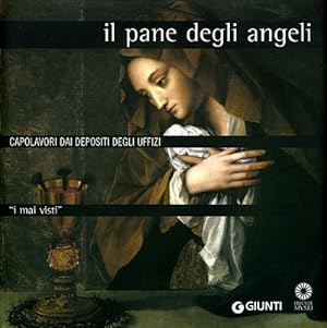Seller image for I mai visti. Il pane degli angeli. Capolavori dai depositi degli Uffizi. for sale by FIRENZELIBRI SRL