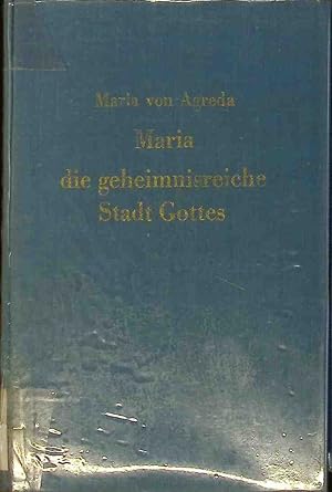 Image du vendeur pour Maria von Agreda. Die geheimnisreiche Stadt Gottes. Maria Leben der heiligen Jungfrau und Gottesmutter. mis en vente par books4less (Versandantiquariat Petra Gros GmbH & Co. KG)