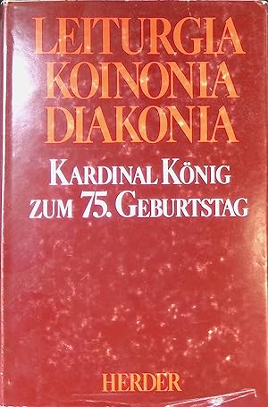 Imagen del vendedor de Leiturgia, Koinonia, Diakonia : Festschrift fr Kardinal Franz Knig zum 75. Geburtstag. a la venta por books4less (Versandantiquariat Petra Gros GmbH & Co. KG)