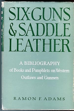 Six-Guns and Saddle Leather: A Bibliography of Books and Pamphlets on Western Outlaws and Gunmen