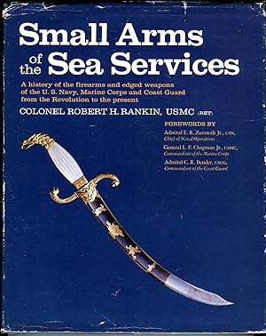 Small Arms of the Sea Services: A History of the Firearms and Edged Weapons of the U.S. Navy, Mar...