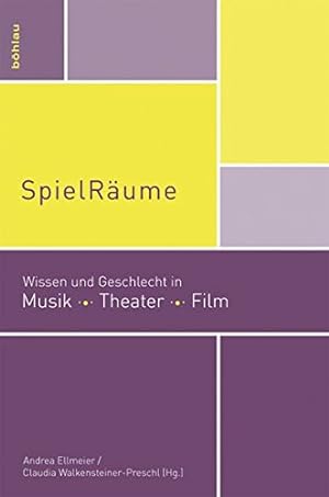 SpielRäume - Wissen und Geschlecht in Musik, Theater, Film. Universität für Musik und Darstellend...