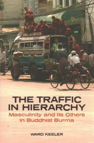 Imagen del vendedor de Traffic in Hierarchy : Masculinity and Its Others in Buddhist Burma a la venta por GreatBookPrices