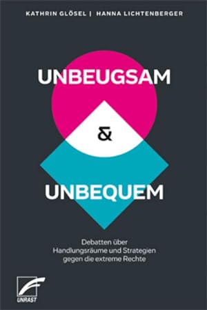 UNBEUGSAM & UNBEQUEM: Debatten über Handlungsräume und Strategien gegen die extreme Rechte Debatt...