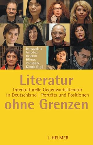 Literatur ohne Grenzen: Interkulturelle Gegenwartsliteratur in Deutschland: Porträts und Position...