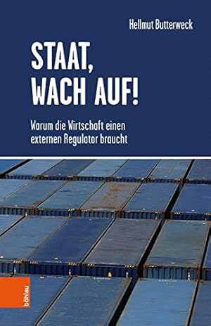 Staat, wach auf ! - Warum die Wirtschaft einen externen Regulator braucht.