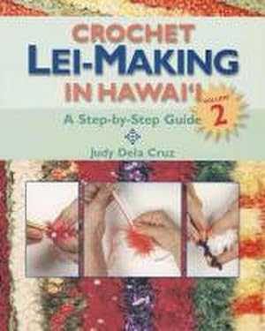 Seller image for Crochet Lei-Making in Hawai'i, Volume 2: A Step-By-Step Guide for sale by Wegmann1855