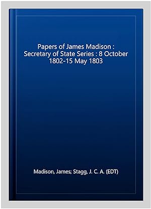 Seller image for Papers of James Madison : Secretary of State Series : 8 October 1802-15 May 1803 for sale by GreatBookPrices