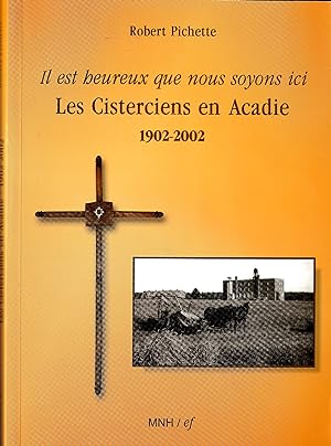 Il est heureux que nous soyons ici - Les Cisterciens en Acadie 1902-2002