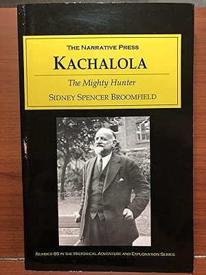 Seller image for KACHALOLA or The Mighty Hunter: The Early Life and Adventures of Sidney Spencer Broomfield for sale by Rosario Beach Rare Books