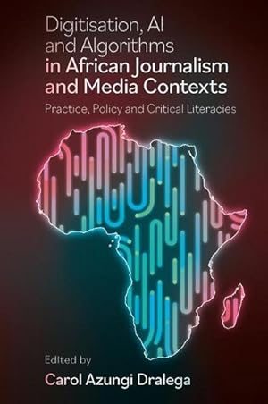 Bild des Verkufers fr Digitisation, AI and Algorithms in African Journalism and Media Contexts : Practice, Policy and Critical Literacies zum Verkauf von AHA-BUCH GmbH