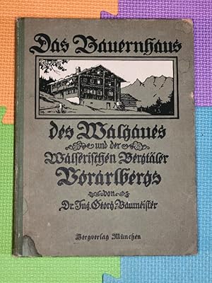 Das Bauernhaus des Walgaues und der Walserischen Bergtäler Vorarlbergs.