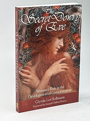 THE SECRET DOWRY OF EVE: Woman's Role in the Development of Consciousness.