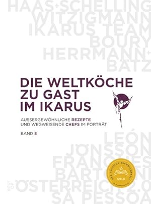 Die Weltköche zu Gast im Ikarus Außergewöhnliche Rezepte und wegweisende Chefs im Porträt: Band 8