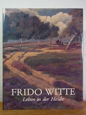 Immagine del venditore per Der Maler und Graphiker Frido Witte. Leben in der Heide 1881 - 1965 venduto da Antiquariat Weber