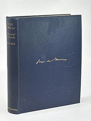 GEORGE DU MAURIER, THE SATIRIST OF THE VICTORIANS: A Review of his Art and Personality.