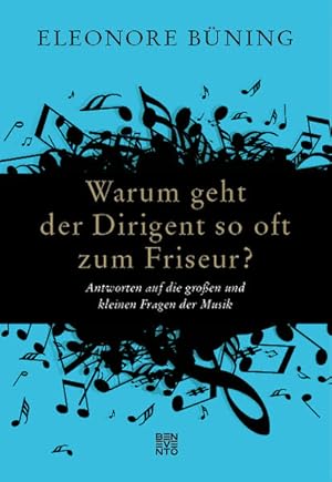 Warum geht der Dirigent so oft zum Friseur? Antworten auf die großen und kleinen Fragen der Musik