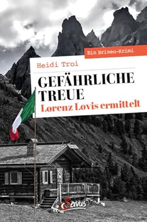 Gefährliche Treue. Lorenz Lovis ermittelt Ein Brixen-Krimi