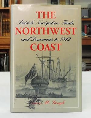 Seller image for The Northwest Coast: British Navigation, Trade, and Discoveries to 1812 for sale by Back Lane Books