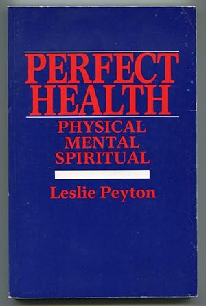 Perfect Health: Physical, Mental, Spiritual