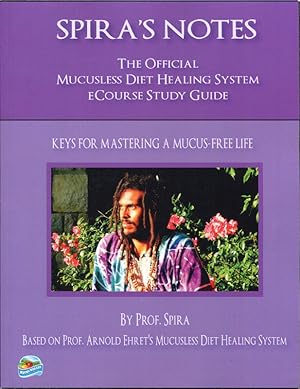 Spira's Notes: The Official Mucusless Diet Healing System eCourse Study Guide