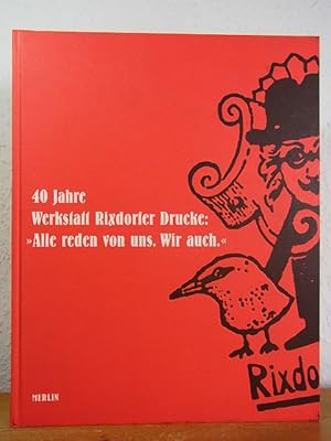 40 Jahre Werkstatt Rixdorfer Drucke 1963 - 2003. "Alle reden von uns. Wir auch". Ausstellung anlä...