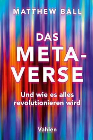 Das Metaverse : und wie es alles revolutionieren wird.