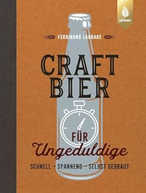 Seller image for Craft-Bier fr Ungeduldige : schnell - spannend - selbst gebraut. for sale by nika-books, art & crafts GbR