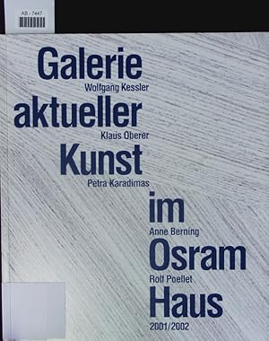 Bild des Verkufers fr Galerie Aktueller Kunst im Osram-Haus 2001/2002. Wolfgang Kessler, Klaus Oberer, Petra Karadimas, Anne Berning, Rolf Poellet. zum Verkauf von Antiquariat Bookfarm