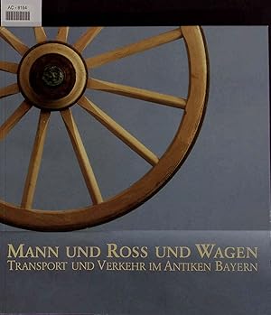 Bild des Verkufers fr Mann und Ro und Wagen. Transport und Verkehr im Antiken Bayern. zum Verkauf von Antiquariat Bookfarm