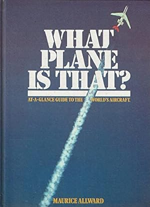 Bild des Verkufers fr What Plane Is That? - At-A-Glance To The World's Aircraft zum Verkauf von WeBuyBooks