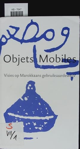 Immagine del venditore per Objets mobiles. Visies op Marokkaans gebruiksaardewerk. venduto da Antiquariat Bookfarm
