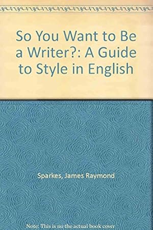 Imagen del vendedor de So You Want to be a Writer?: A Guide to Style in English a la venta por WeBuyBooks