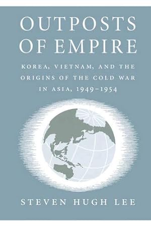 Bild des Verkufers fr Outposts of Empire: Korea, Vietnam, and the Origins of the Cold War in Asia, 1949-1954 zum Verkauf von WeBuyBooks