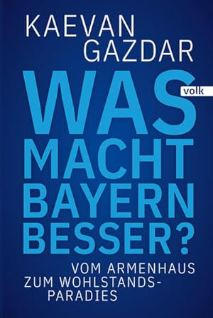 Was macht Bayern besser? Vom Armenhaus zum Wohlstands-Paradies