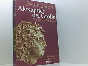 Bild des Verkufers fr Peter Bamm: Alexander der Groe - Ein knigliches Leben zum Verkauf von Book Broker