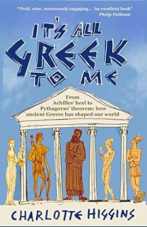 Seller image for It's All Greek to Me: From Achilles' Heel to Pythagoras' Theorem - How Ancient Greece Has Shaped Our World for sale by WeBuyBooks