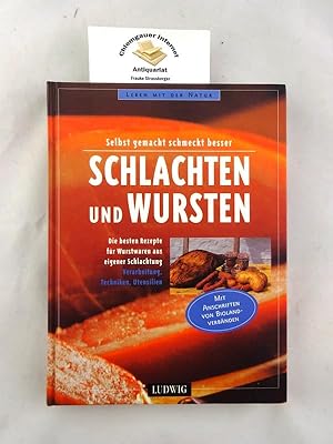 Schlachten und Wursten : [die besten Rezepte für Wurstwaren aus eigener Schlachtung ; Verarbeitun...